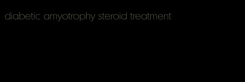 diabetic amyotrophy steroid treatment