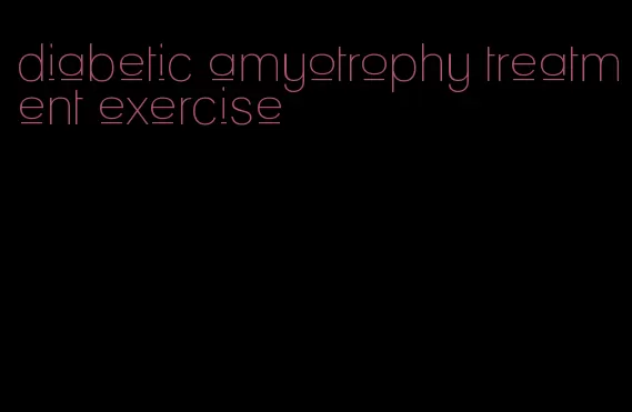 diabetic amyotrophy treatment exercise