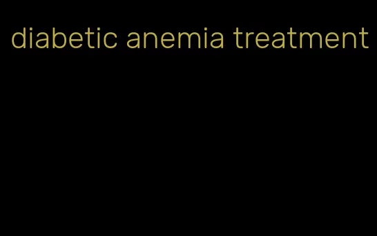 diabetic anemia treatment