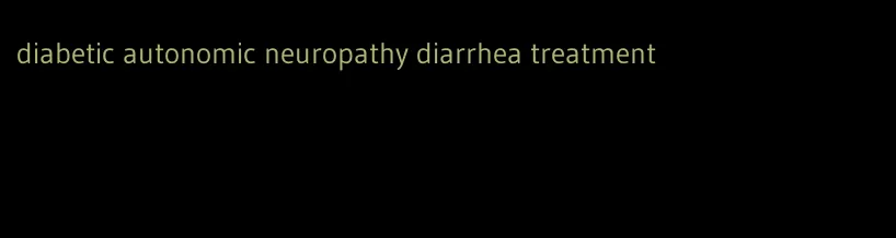 diabetic autonomic neuropathy diarrhea treatment