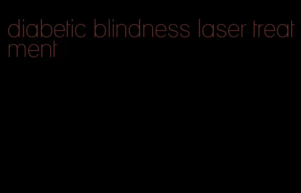 diabetic blindness laser treatment