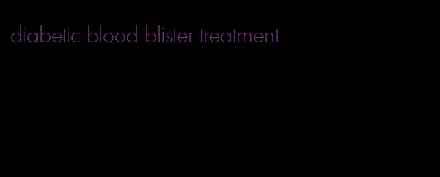 diabetic blood blister treatment