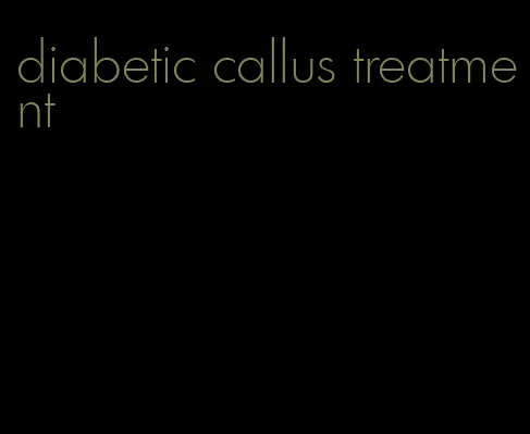 diabetic callus treatment
