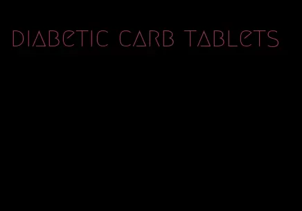 diabetic carb tablets