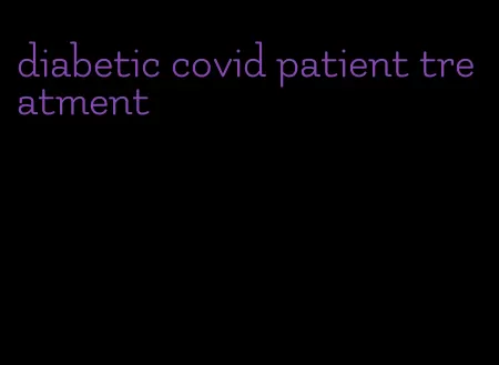 diabetic covid patient treatment