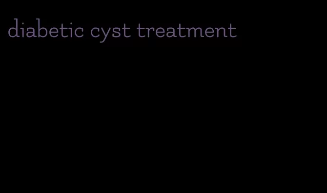 diabetic cyst treatment