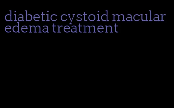 diabetic cystoid macular edema treatment