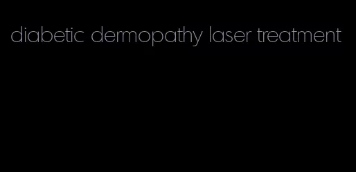 diabetic dermopathy laser treatment
