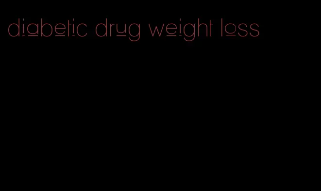 diabetic drug weight loss