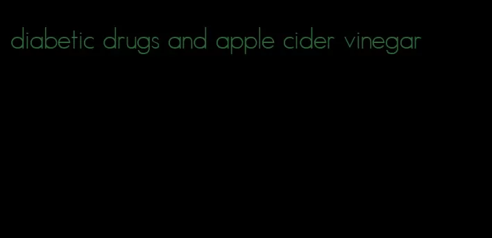 diabetic drugs and apple cider vinegar