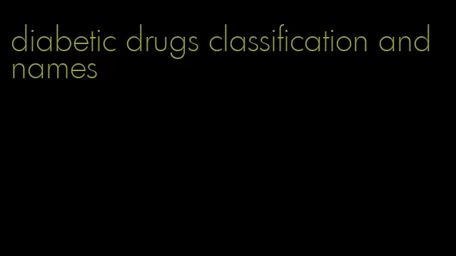 diabetic drugs classification and names