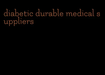 diabetic durable medical suppliers