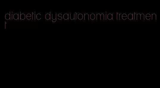 diabetic dysautonomia treatment