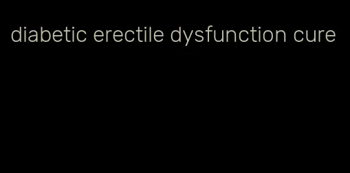 diabetic erectile dysfunction cure