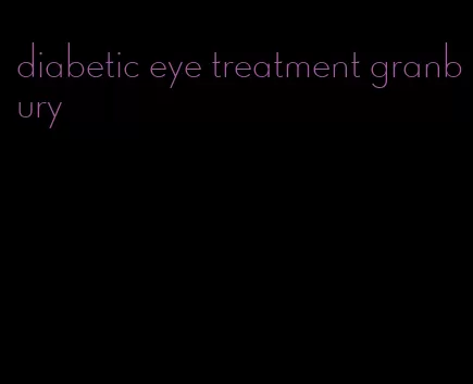 diabetic eye treatment granbury
