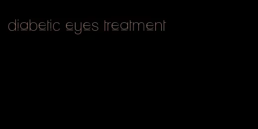 diabetic eyes treatment