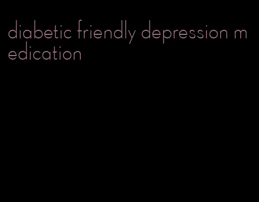 diabetic friendly depression medication