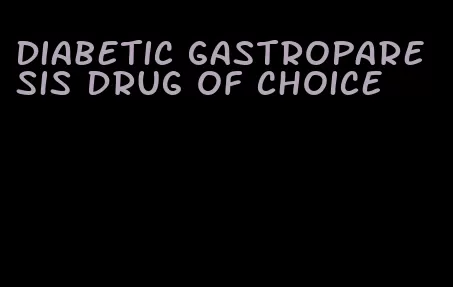 diabetic gastroparesis drug of choice