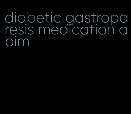 diabetic gastroparesis medication abim