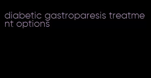 diabetic gastroparesis treatment options