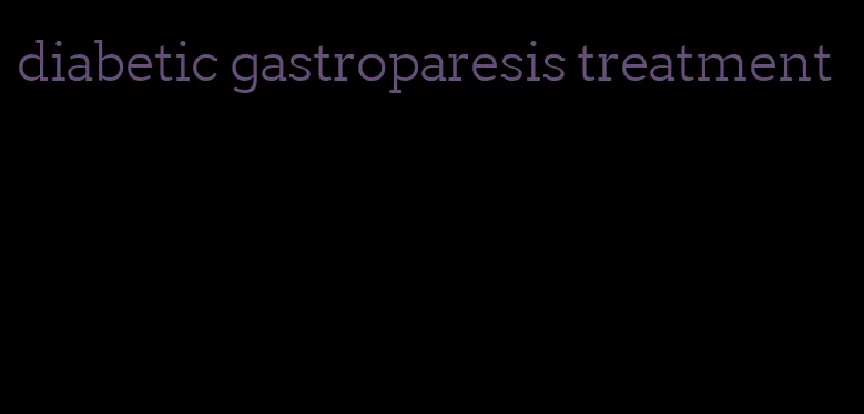 diabetic gastroparesis treatment