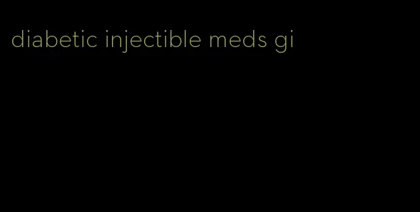 diabetic injectible meds gi