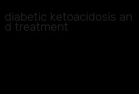 diabetic ketoacidosis and treatment