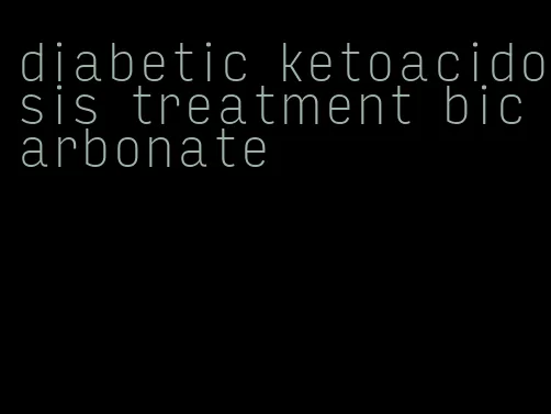 diabetic ketoacidosis treatment bicarbonate