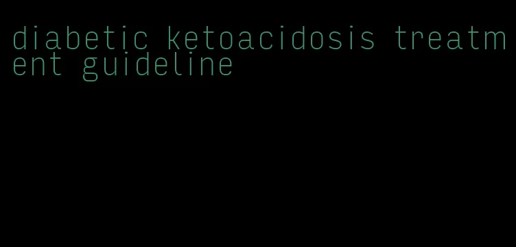 diabetic ketoacidosis treatment guideline