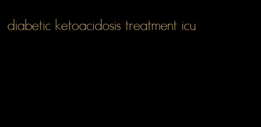 diabetic ketoacidosis treatment icu