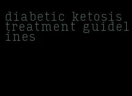 diabetic ketosis treatment guidelines