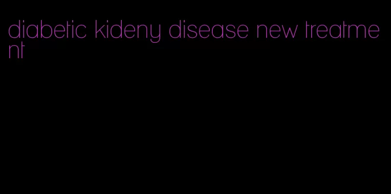 diabetic kideny disease new treatment