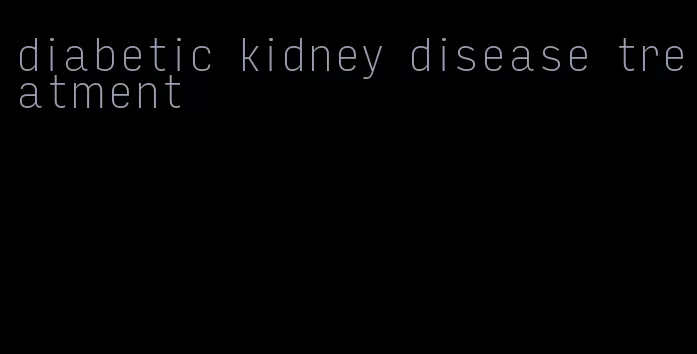 diabetic kidney disease treatment