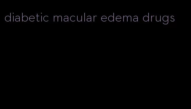 diabetic macular edema drugs