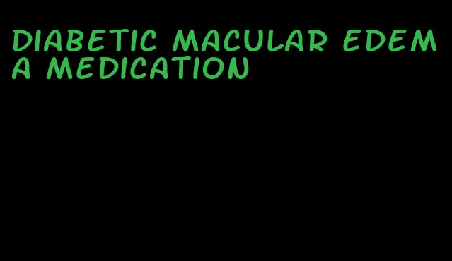 diabetic macular edema medication