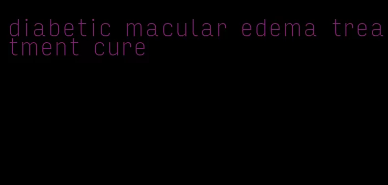 diabetic macular edema treatment cure