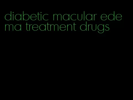 diabetic macular edema treatment drugs