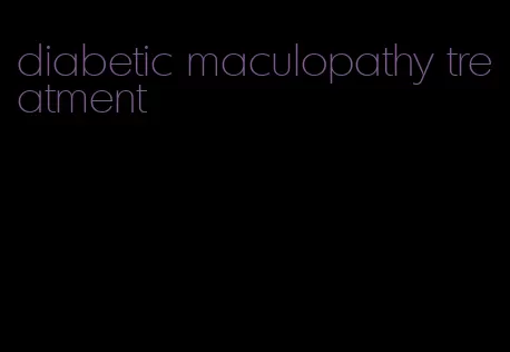diabetic maculopathy treatment