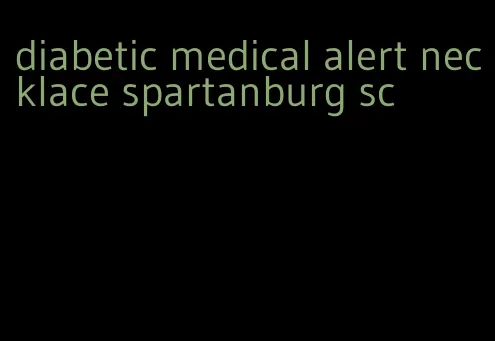 diabetic medical alert necklace spartanburg sc