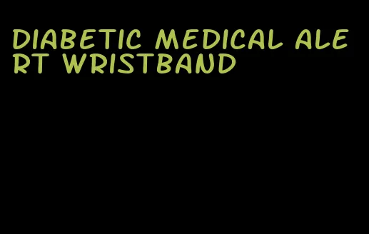 diabetic medical alert wristband