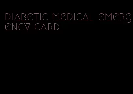 diabetic medical emergency card