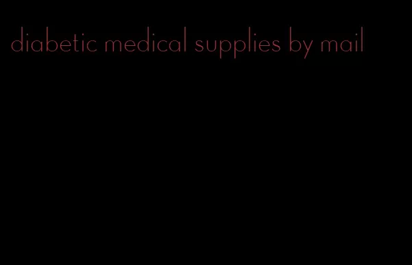 diabetic medical supplies by mail