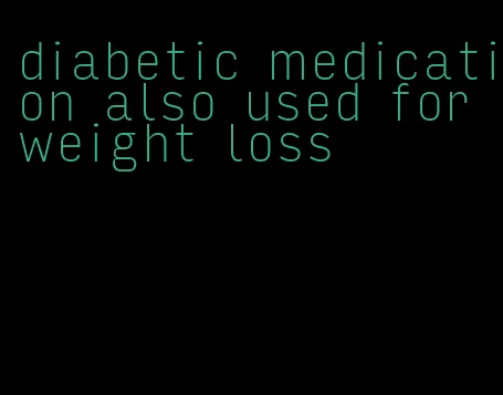 diabetic medication also used for weight loss