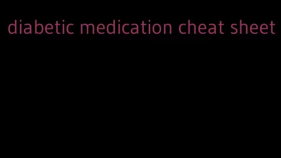 diabetic medication cheat sheet