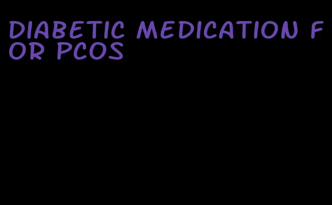 diabetic medication for pcos