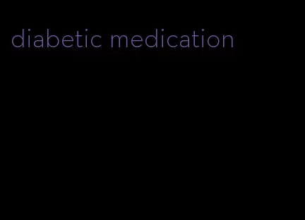 diabetic medication