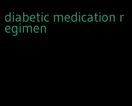 diabetic medication regimen