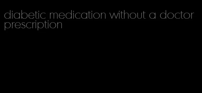 diabetic medication without a doctor prescription