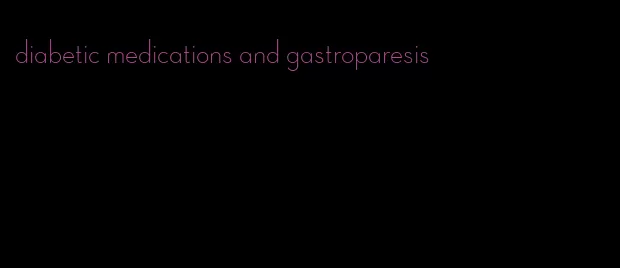 diabetic medications and gastroparesis