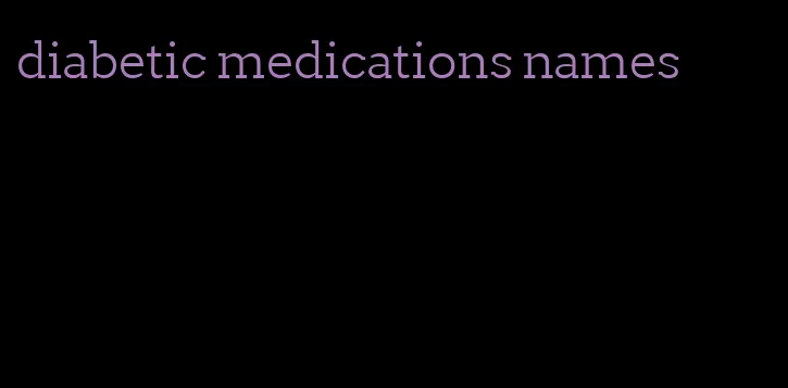 diabetic medications names